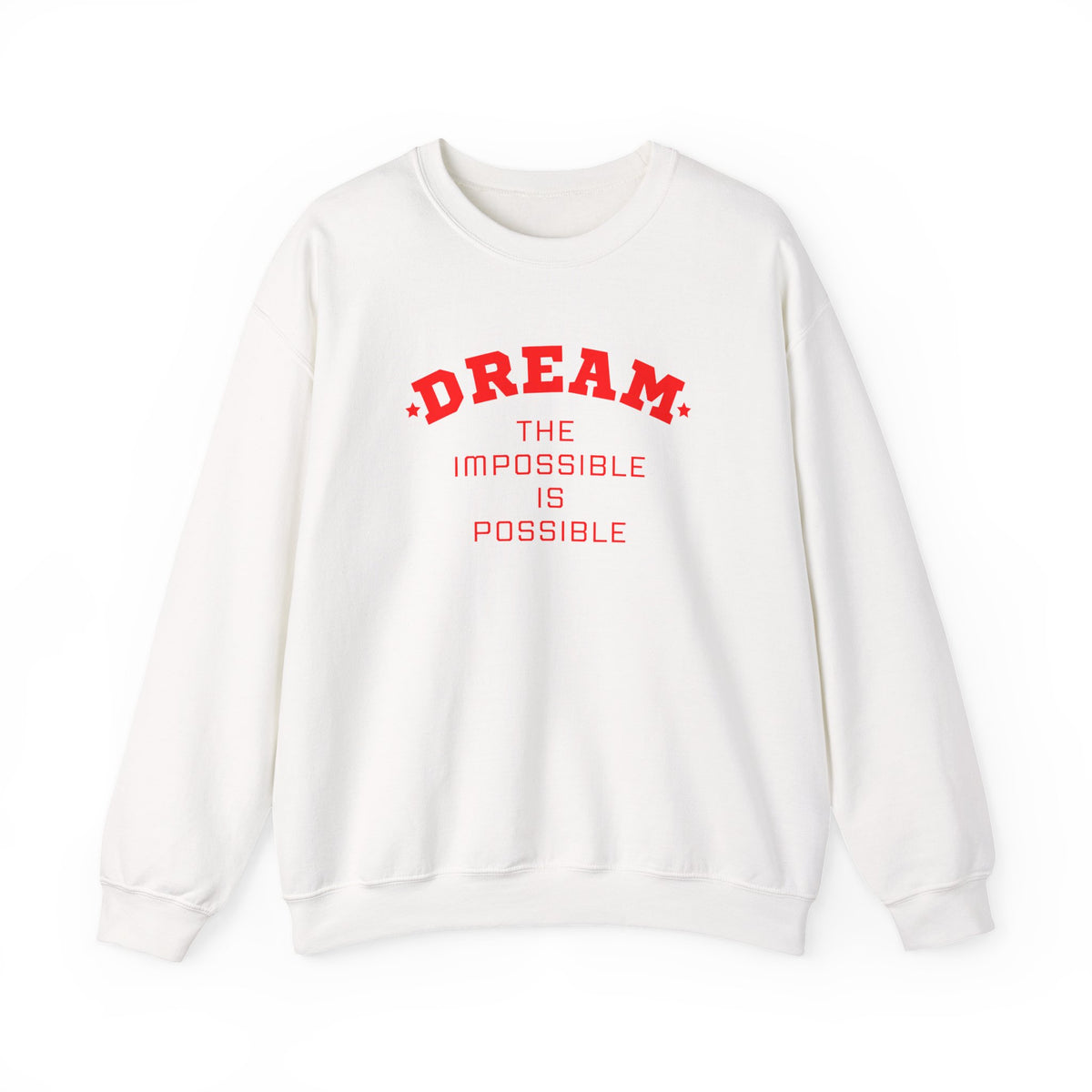 Dream The Impossible Is Possible Inspirational Sweatshirt