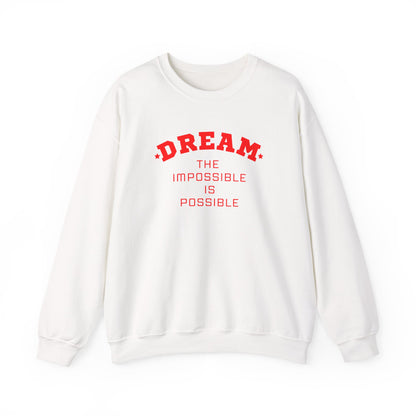 Dream The Impossible Is Possible Inspirational Sweatshirt