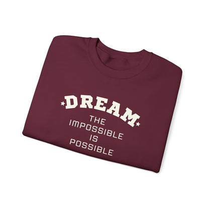 Dream The Impossible Is Possible Inspirational Sweatshirt