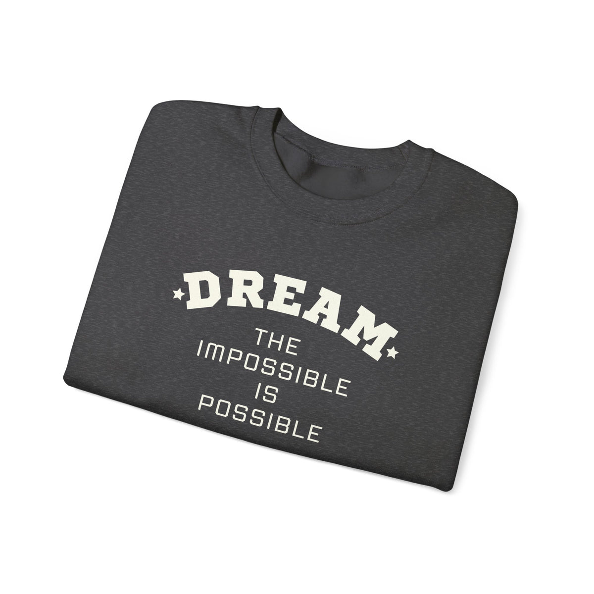 Dream The Impossible Is Possible Inspirational Sweatshirt