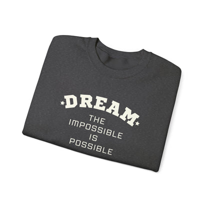 Dream The Impossible Is Possible Inspirational Sweatshirt