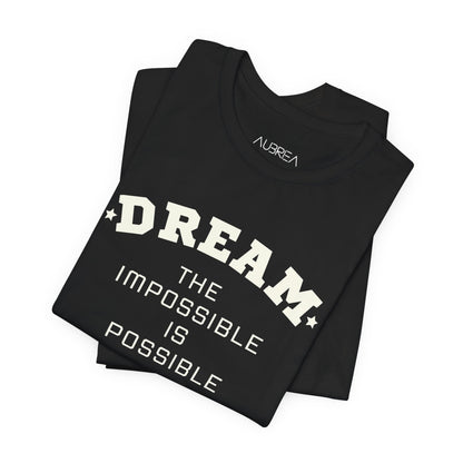 DREAM THE IMPOSSIBLE SHORT SLEEVE TEE