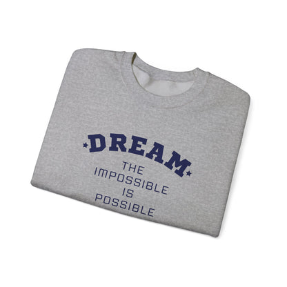 Dream The Impossible Is Possible Inspirational Sweatshirt