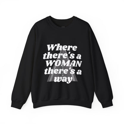 WHERE THERE'S A WOMAN, THERE'S A WAY" SWEATSHIRT