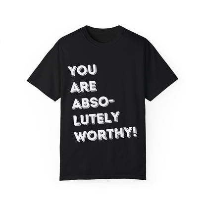 You Are Absolutely Worthy T-Shirt