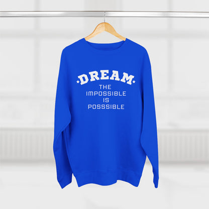 DREAM THE IMPOSSIBLE PREMIUM CREWNECK SWEATSHIRT