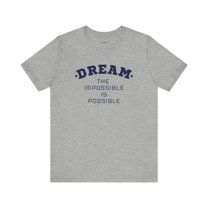 DREAM THE IMPOSSIBLE SHORT SLEEVE TEE