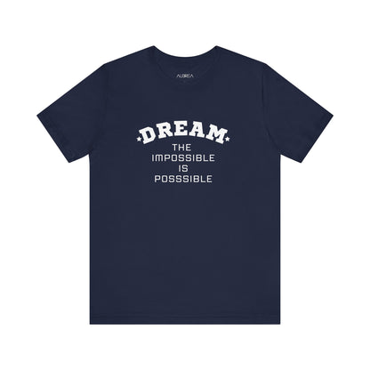 DREAM: THE IMPOSSIBLE IS POSSIBLE SHORT SLEEVE TEE