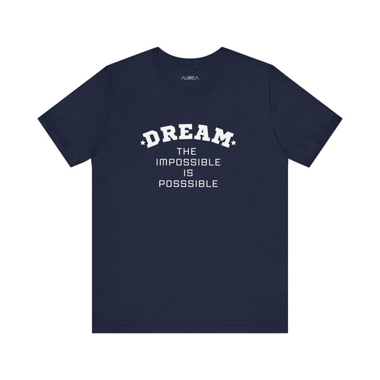 DREAM: THE IMPOSSIBLE IS POSSIBLE SHORT SLEEVE TEE