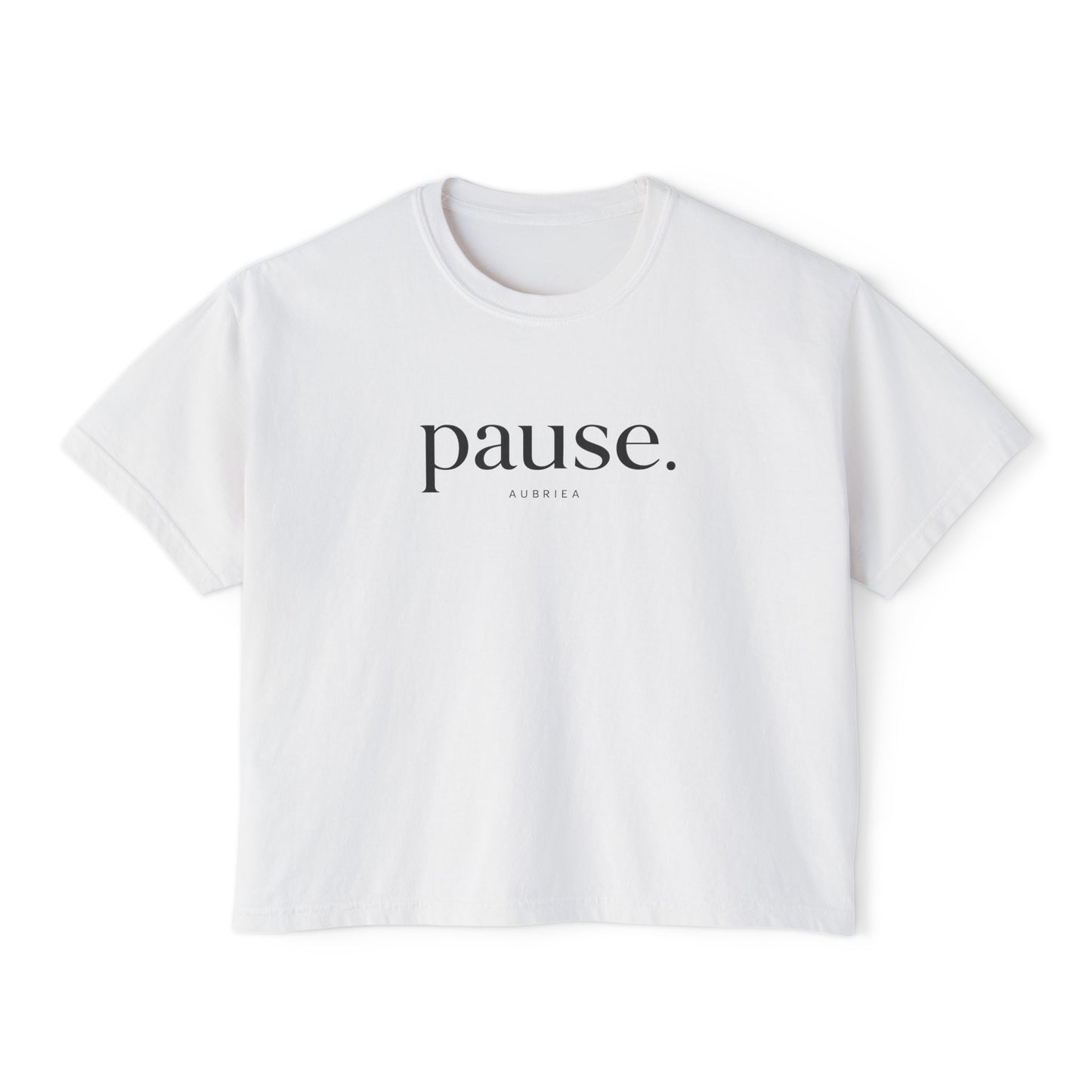 pause. Boxy Tee | Wearable Affirmation | AUBRIEA