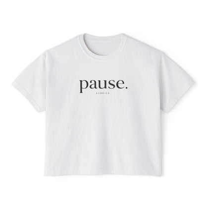 pause. Boxy Tee | Wearable Affirmation | AUBRIEA