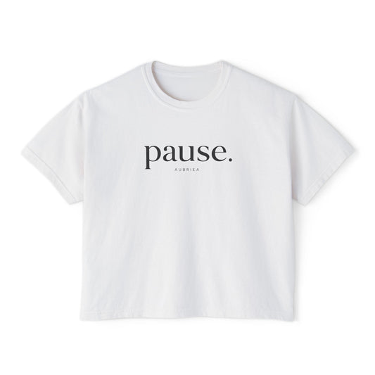 pause. Boxy Tee | Wearable Affirmation | AUBRIEA