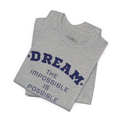 DREAM THE IMPOSSIBLE SHORT SLEEVE TEE