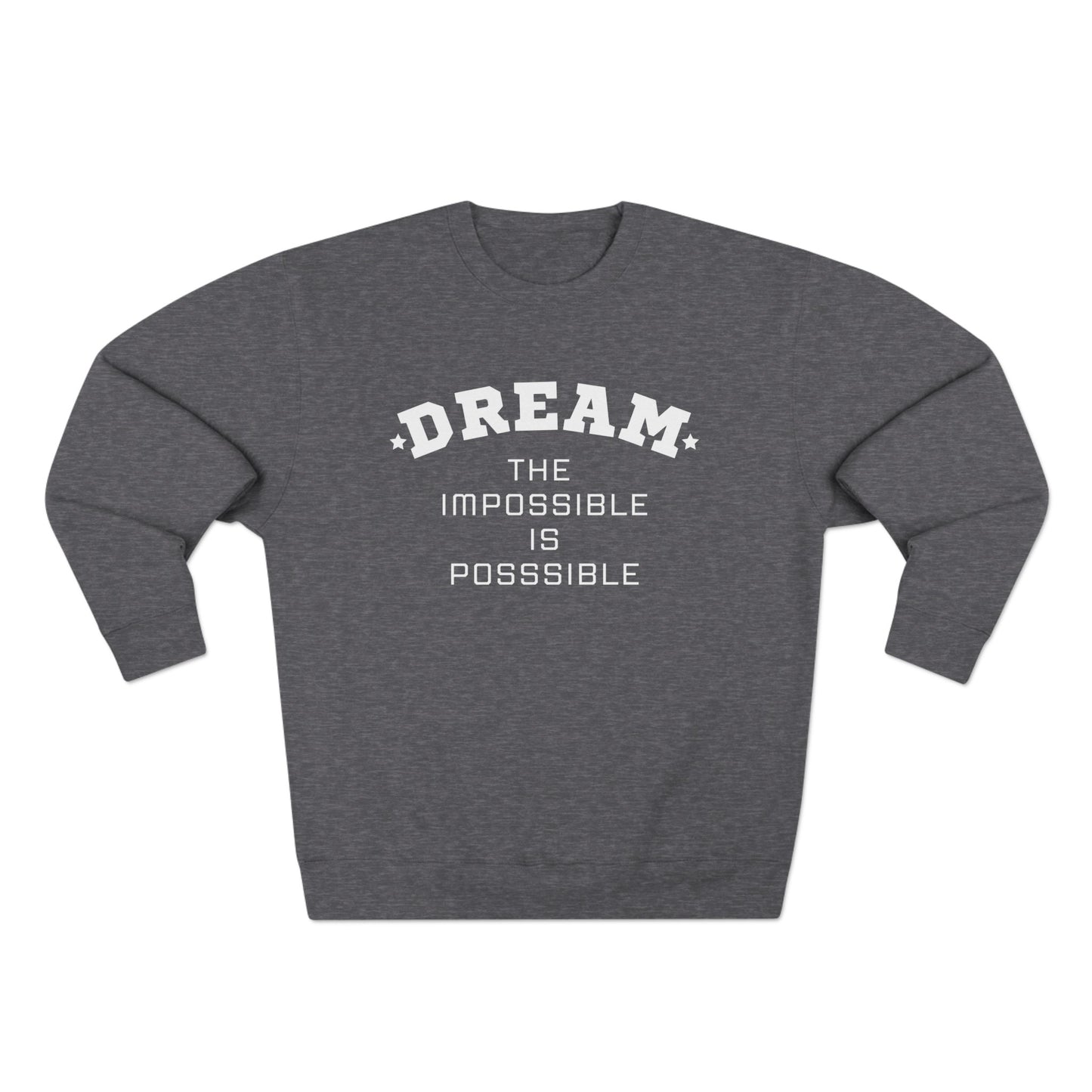 DREAM THE IMPOSSIBLE PREMIUM CREWNECK SWEATSHIRT