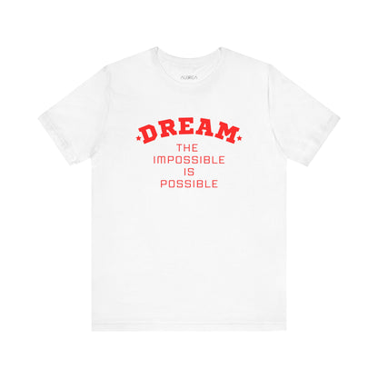 DREAM THE IMPOSSIBLE SHORT SLEEVE TEE