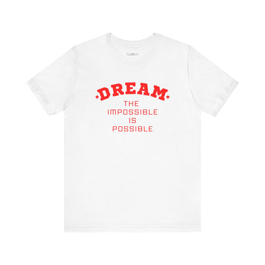 DREAM THE IMPOSSIBLE SHORT SLEEVE TEE