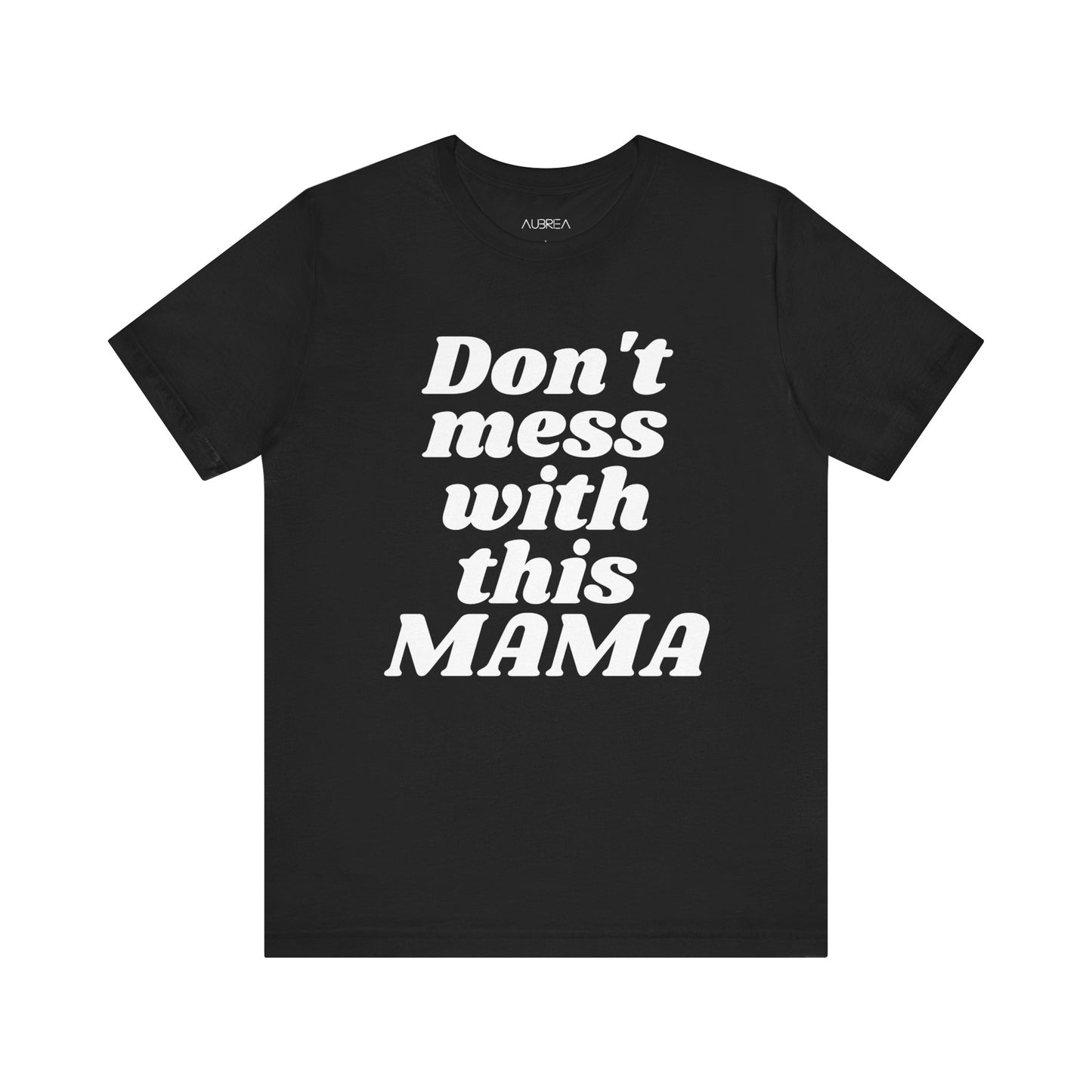 DON'T MESS WITH THIS MAMA TEE