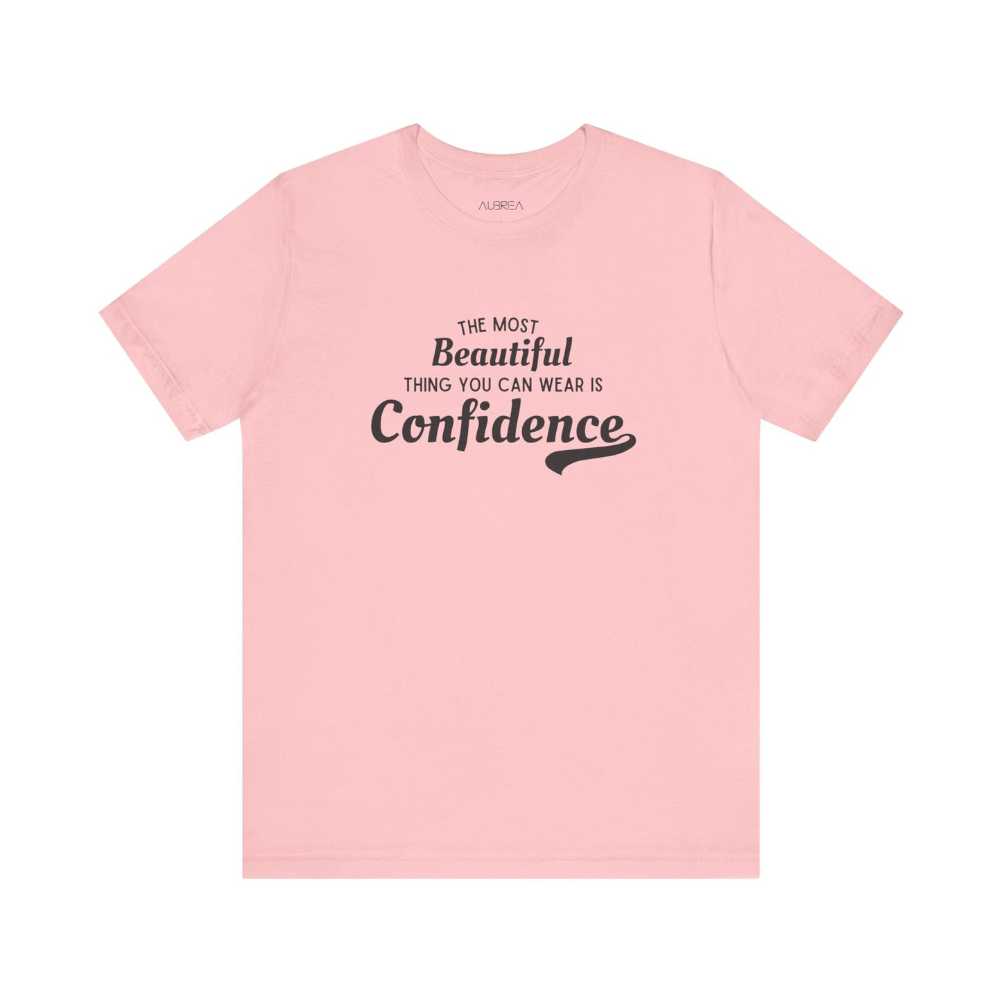 The Most Beautiful Thing You Can Wear Is Confidence T-shirt