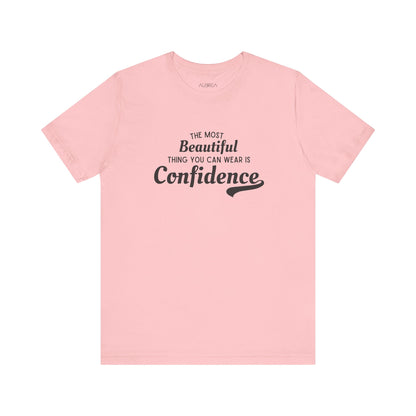 The Most Beautiful Thing You Can Wear Is Confidence T-shirt