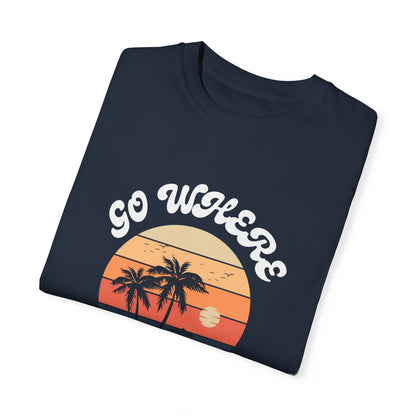 GO WHERE YOU FEEL MOST ALIVE UNISEX GARMENT-DYED T-SHIRT