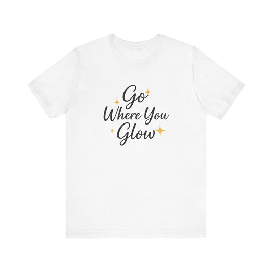 Glow Where You Go T-Shirt