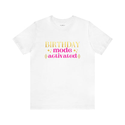 BIRTHDAY MODE ACTIVATED TEE