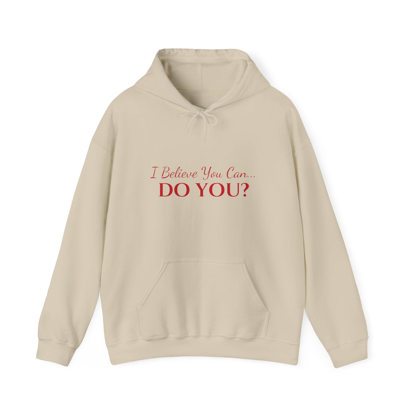 I BELIEVE YOU CAN. DO YOU? UNISEX HOODIE