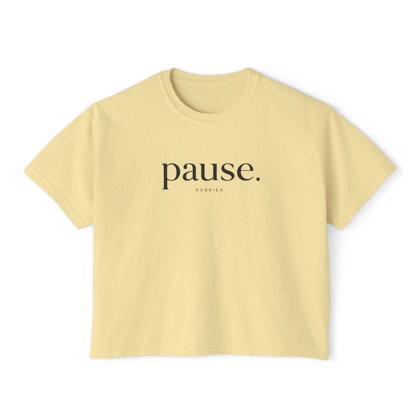 pause. Boxy Tee | Wearable Affirmation | AUBRIEA