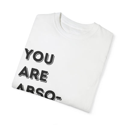 You Are Absolutely Worthy T-Shirt