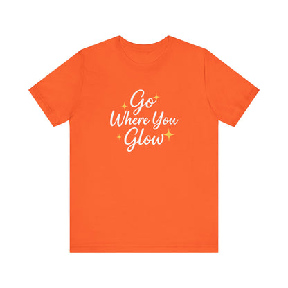 Glow Where You Go T-Shirt