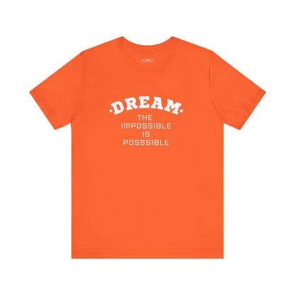 DREAM: THE IMPOSSIBLE IS POSSIBLE SHORT SLEEVE TEE