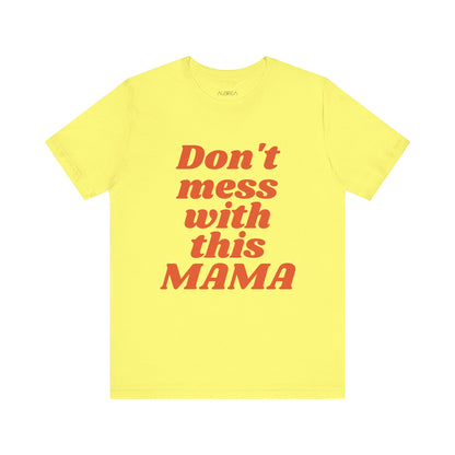 DON'T MESS WITH THIS MAMA TEE