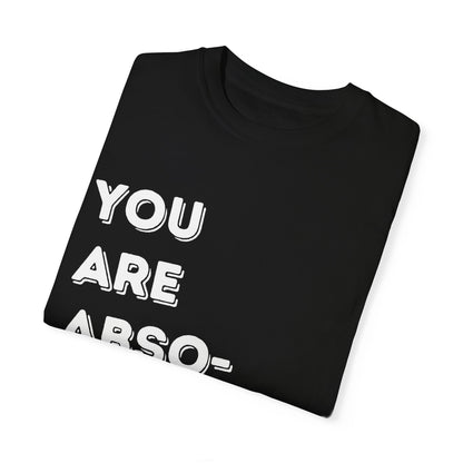 You Are Absolutely Worthy T-Shirt