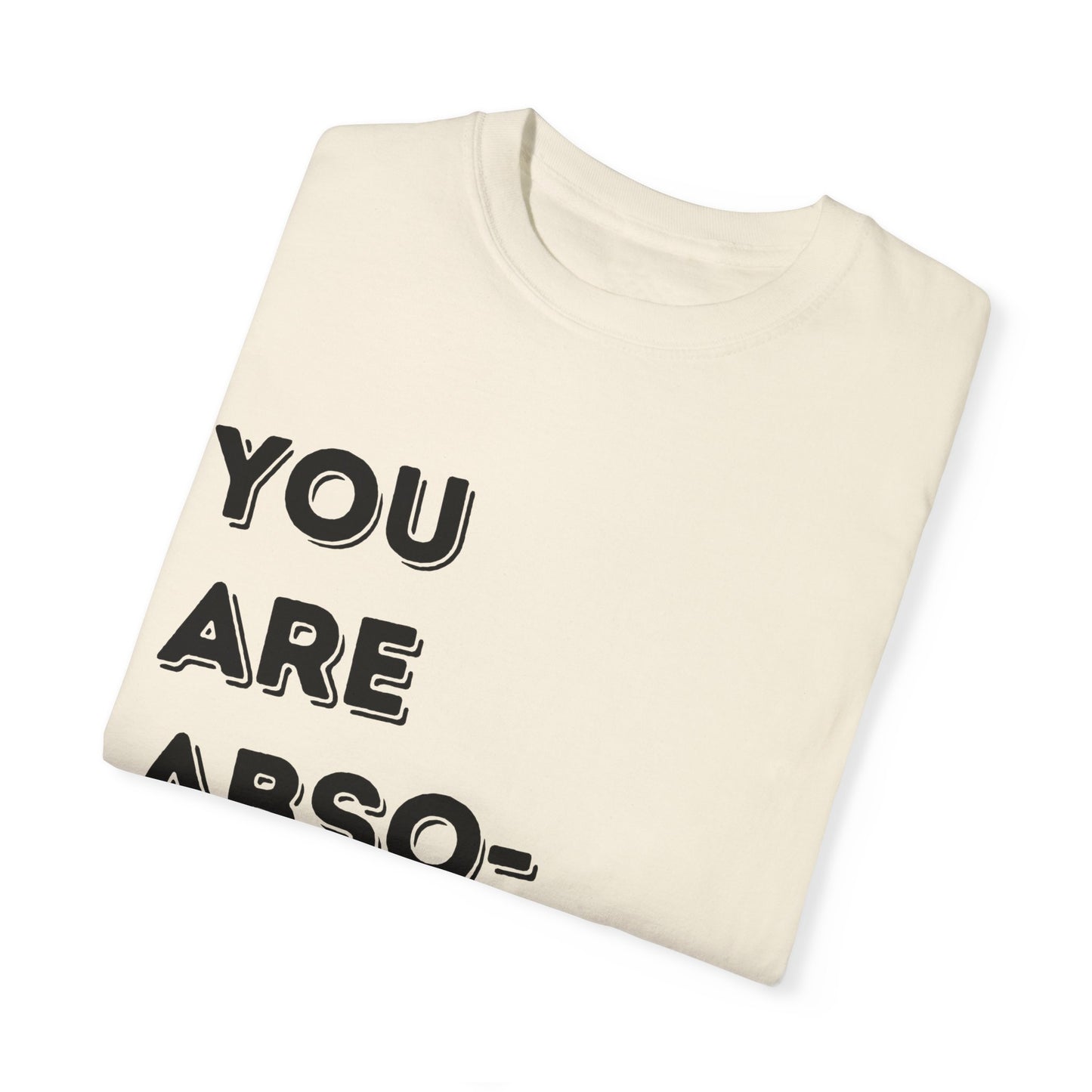 You Are Absolutely Worthy T-Shirt