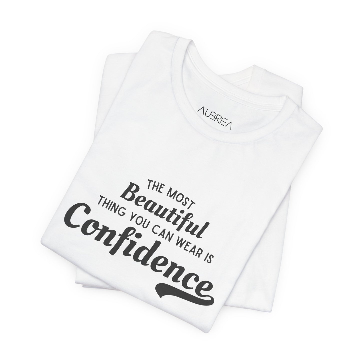 The Most Beautiful Thing You Can Wear Is Confidence T-shirt