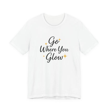 Glow Where You Go T-Shirt