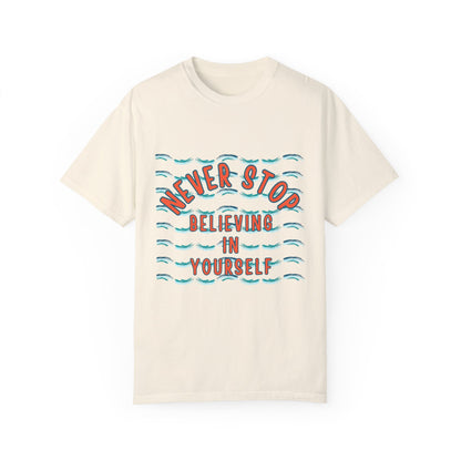 NEVER STOP BELIEVING IN YOURSELF UNISEX SHORT SLEEVE TEE