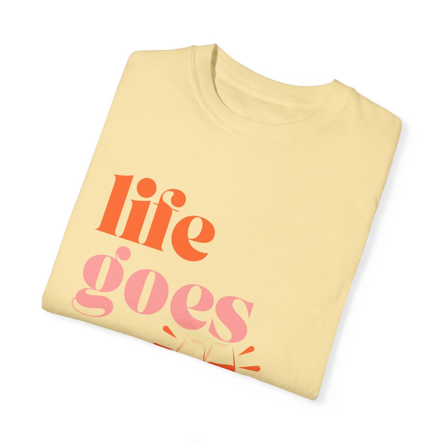 LIFE GOES ON... BUT WINE HELPS UNISEX GARMENT-DYED T-SHIRT