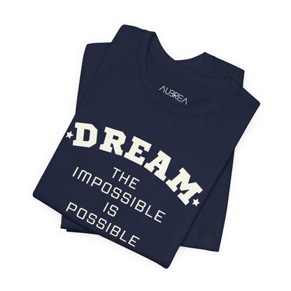 DREAM THE IMPOSSIBLE SHORT SLEEVE TEE