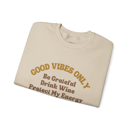 GOOD VIBES ONLY: BE GRATEFUL DRINK WINE PROTECT MY ENERGY UNISEX CREWNECK SWEATSHIRT