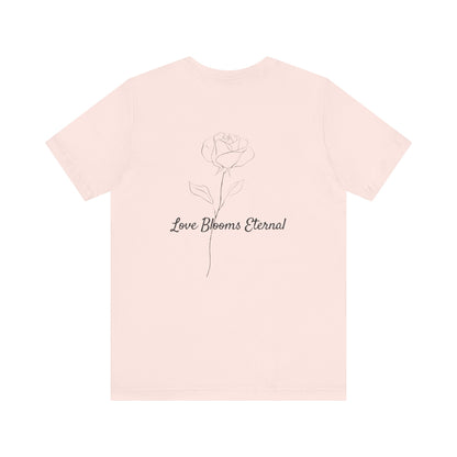 IF LOVE WAS A ROSE MINIMALIST T-SHIRT | LOVE BLOOMS ETERNAL