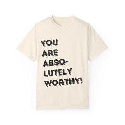 You Are Absolutely Worthy T-Shirt