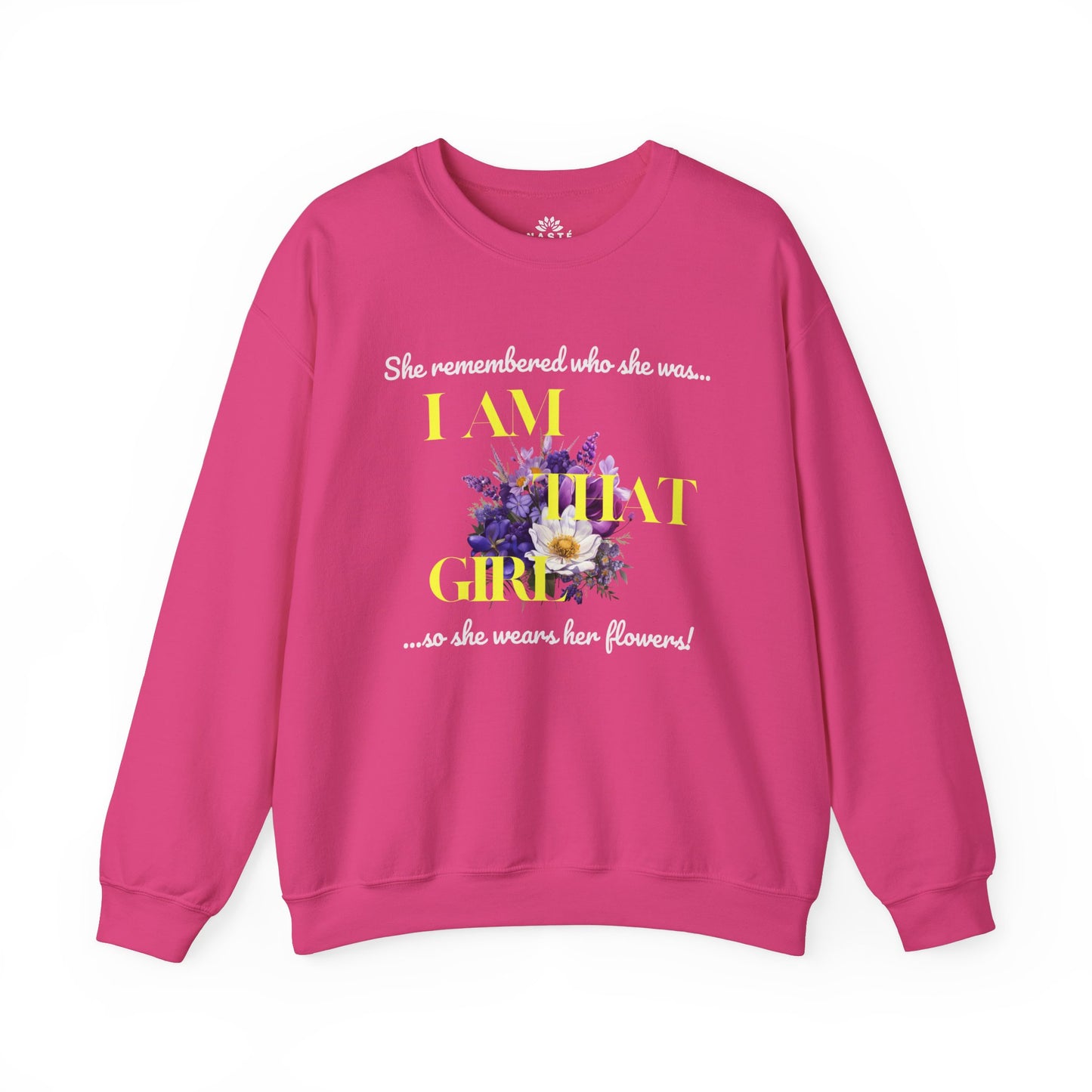 I AM THAT GIRL: SHE REMEMBERED WHO SHE WAS, SO SHE WEARS HER FLOWERS SWEATSHIRT