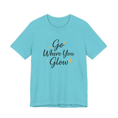 Glow Where You Go T-Shirt