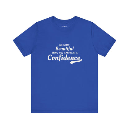 The Most Beautiful Thing You Can Wear Is Confidence T-shirt