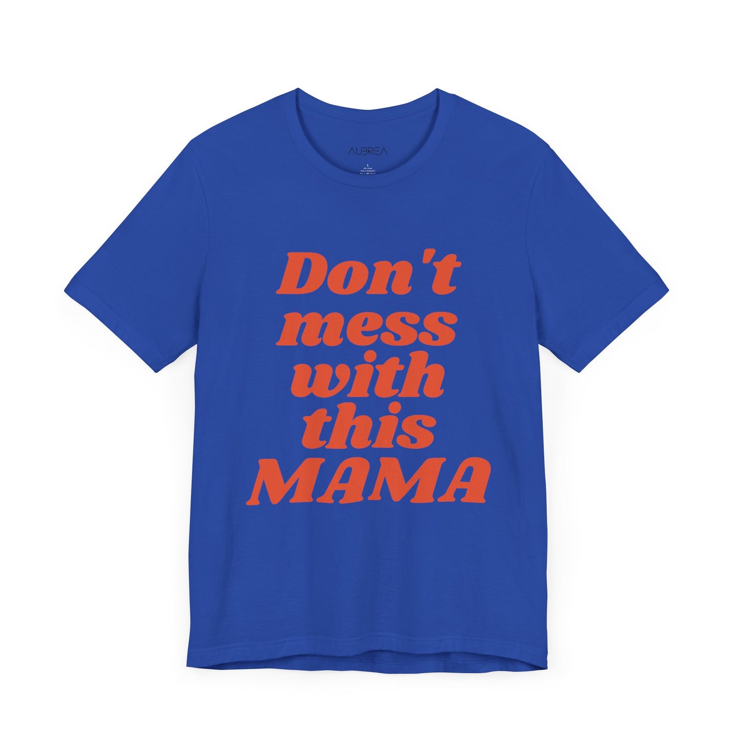 DON'T MESS WITH THIS MAMA TEE