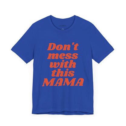 DON'T MESS WITH THIS MAMA TEE