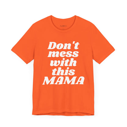 DON'T MESS WITH THIS MAMA TEE