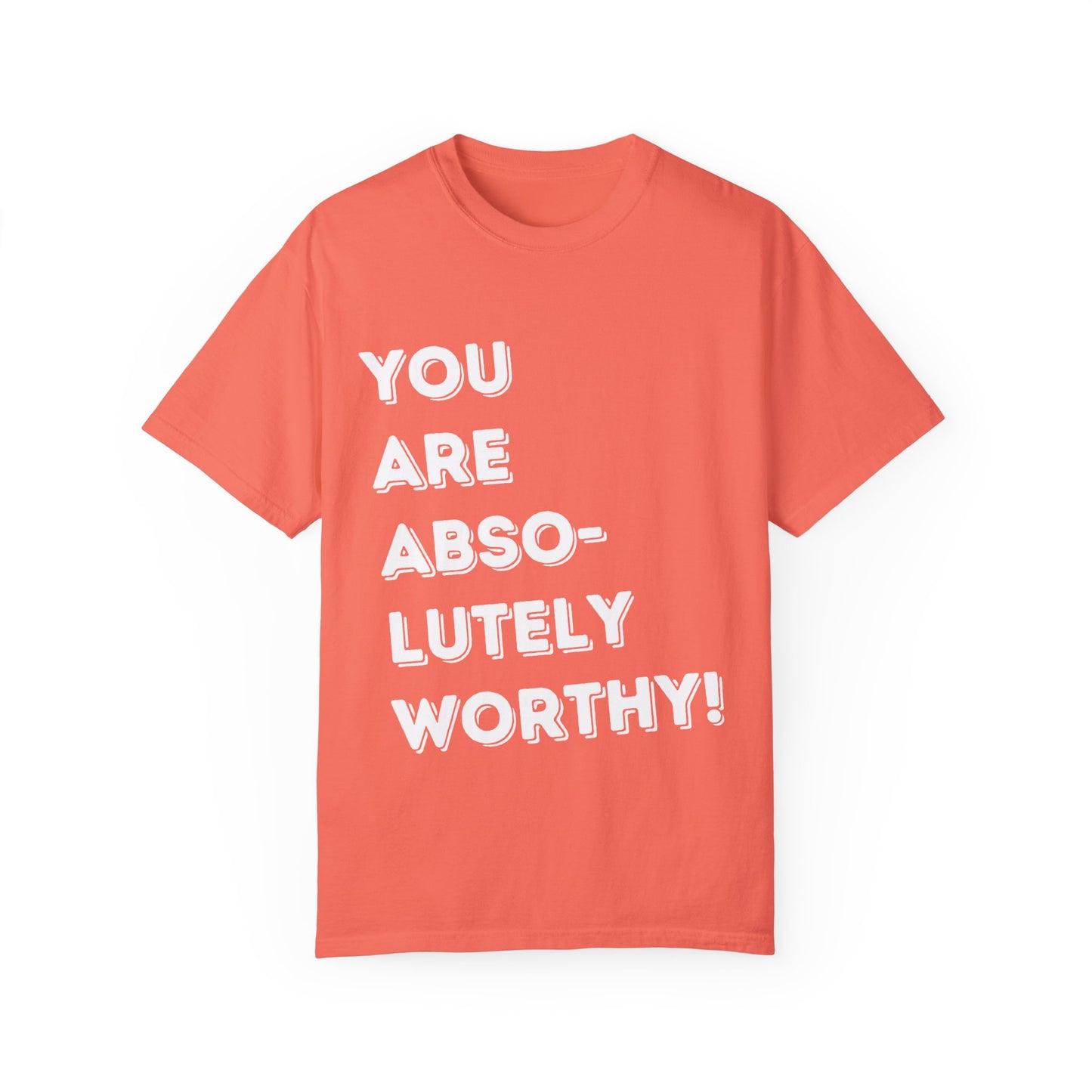 You Are Absolutely Worthy T-Shirt
