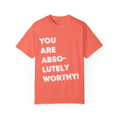 You Are Absolutely Worthy T-Shirt